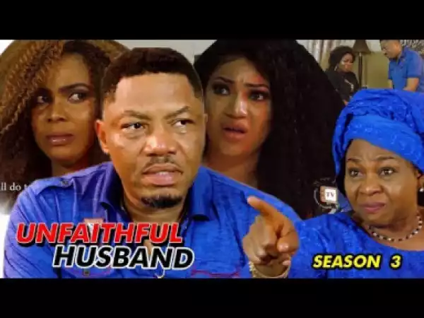 Unfaithful Husband Season 3 - 2019 Nollywood Movie